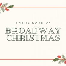 BWW Blog: The 12 Days of (Broadway) Christmas