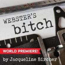 Playhouse on Park to Produce World Premiere of WEBSTER'S BITCH by Jacqueline Bircher 