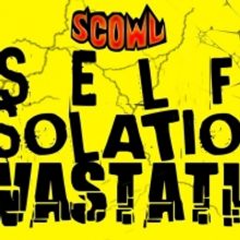 SCOWL Presents One Night Only Watch Party For SCOWL: SELF ISOLATION DEVASTATION