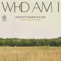 Listen to 'Who Am I,' The New Single From NEEDTOBREATHE