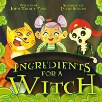 John Treacy Egan and Jason Simon's Children's Book INGREDIENTS FOR A WITCH Released a