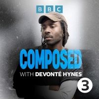 BBC launches COMPOSED WITH DEVONTE HYNES, Exploring the World of Classical Music and Beyond