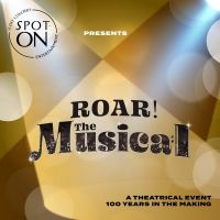 BWW NEWS: Spot-On Entertainment Announces ROAR! THE MUSICAL Will Broadcast Virtually