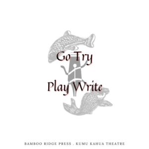 Kumu Kahua Theatre and Bamboo Ridge Press Announce Winner of December 2023 GO TRY…