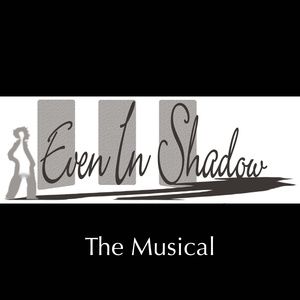 Licensing Now Available For The Original Musical EVEN IN SHADOW