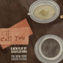 I'LL CALL YOU By Schuyler Iona Debuts In The New York Theater Festival