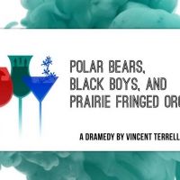 Playfest 2020 to Present POLAR BEARS, BLACK BOYS, AND PRAIRIE FRINGED ORCHIDS 