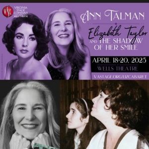 Ann Talman Brings ELIZABETH TAYLOR AND THE SHADOW Of HER SMILE To Wells Theatre