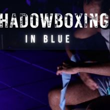 HAVEN Boxing And Danse Theatre Surreality to Present SHADOWBOXING IN BLUE