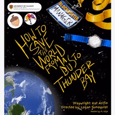 HOW TO SAVE THE WORLD FROM A BUS TO THUNDER BAY to Play Calgary Fringe
