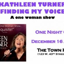 KATHLEEN TURNER Will Play Town Hall With FINDING MY VOICE On December 16th
