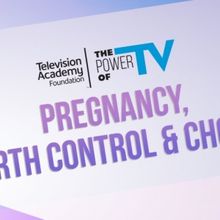 Television Academy Foundation to Present ‘The Power of TV: Pregnancy, Birth Control