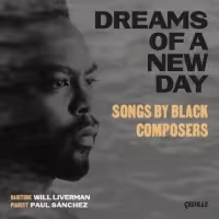 Baritone Will Liverman Releases DREAMS OF A NEW DAY: Songs by Black Composers on…