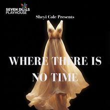 WHERE THERE IS NO TIME to be Presented at Seven Dials Playhouse