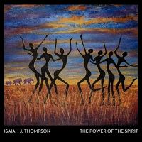 Isaiah J. Thompson's 'The Power of the Spirit' Announce Album Release Show