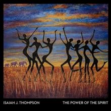 Isaiah J. Thompson's 'The Power of the Spirit' Announce Album Release Show