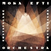 Moka Efti Orchestra Releases New Album 'ERSTAUSGABE'