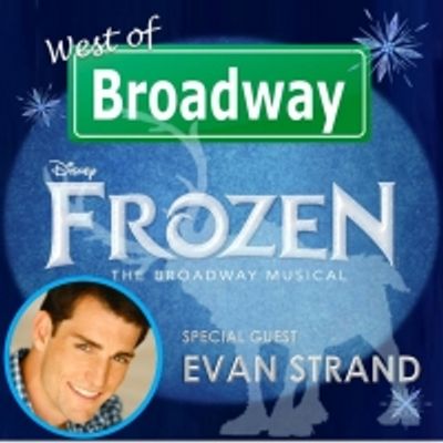 The 'West of Broadway' Podcast Welcomes Evan Strand from the FROZEN Tour
