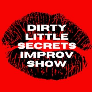 Next DIRTY LITTLE SECRETS IMPROV SHOW to Be Held in May