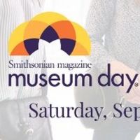 SMITHSONIAN MAGAZINE Announces 18th Annual Museum Day on 9/17 with Free Admission Nationwide