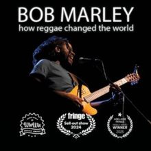Review: BOB MARLEY: HOW REGGAE CHANGED THE WORLD at the Ottawa Fringe Festival