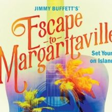 Broadway Palm Adds JIMMY BUFFETT'S ESCAPE TO MARGARITAVILLE to 29th Season