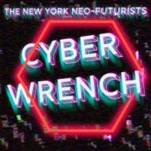 New York Neo-Futurists Present CYBERWRENCH