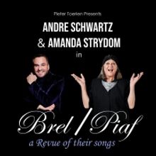 Pieter Toerien Presents Andre Schwartz and Amanda Strydom In BREL/ PIAF - A Revue Of 