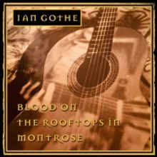 Ian Gothe Shares 'Blood On the Rooftops In Montrose' From Second Album