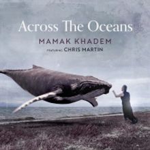 Mamak Khadem Releases New Single “Across The Oceans” Feat. Chris Martin (of Coldp