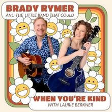 Brady Rymer and Laurie Berkner Release New Duet 'When You’re Kind'