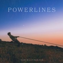 Sam Macpherson Releases Sophomore EP 'Powerlines'