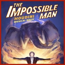 Houdini Musical THE IMPOSSIBLE MAN Will Premiere Next Year