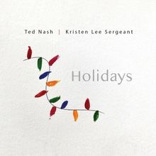 Music Review: Ted Nash and Kristen Lee Sergeant Tease HOLIDAYS CD With Two Sweet Seas