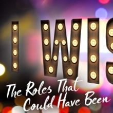 Talia Suskauer, Nik Walker & More to Star in I WISH: THE ROLES THAT COULD HAVE BEEN a