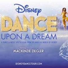 DISNEY DANCE UPON A DREAM Starring Mackenzie Ziegler is Coming to San Antonio