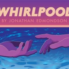 WHIRLPOOL: A New Queer Play - Part Of 2020 Philly Theatre Week