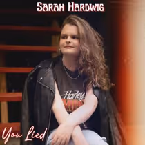 Sarah Hardwig Releases Country Breakup Anthem YOU LIED