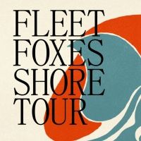 Fleet Foxes Announce 2022 International Headlining Tour for GRAMMY-Nominated Album…