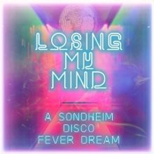 BWW Album Review: LOSING MY MIND: A SONDHEIM DISCO FEVER DREAM is Just What the Docto