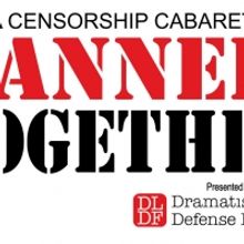 The Dramatists Legal Defense Fund Presents BANNED TOGETHER: A Censorship Cabaret