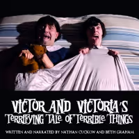 VICTOR AND VICTORIA'S TERRIFYING TALE OF TERRIBLE THINGS - The Audio Drama, Now…