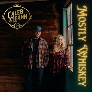 Caleb & Leann Tackle the Theme of Addiction in New Single 'Mostly Whiskey'