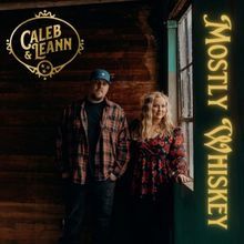 Caleb & Leann Tackle the Theme of Addiction in New Single 'Mostly Whiskey'
