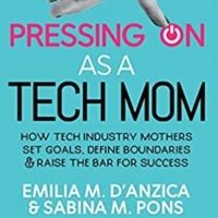 PRESSING ON AS A TECH MOM to be Released by Emilia M. D'Anzica And Sabina M. Pons