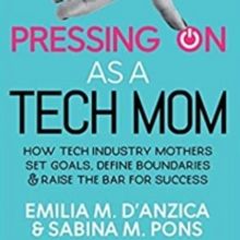 PRESSING ON AS A TECH MOM to be Released by Emilia M. D'Anzica And Sabina M. Pons
