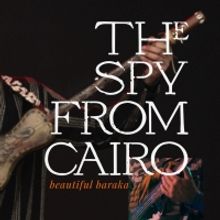 The Spy From Cairo Releases 'Beautiful Baraka' Feat. Adil Smaali