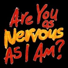 ARE YOU AS NERVOUS AS I AM? Premieres at Greenwich Theatre in October