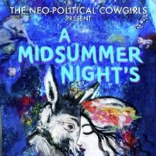 The Neo-Political Cowgirls Present A MIDSUMMER NIGHT'S DREAM This Month