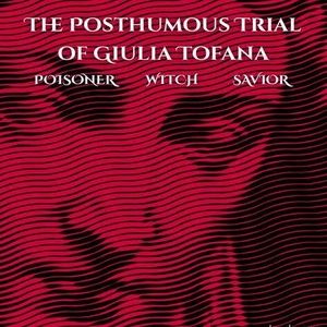 Larkspur Productions to Stage THE POSTHUMOUS TRIAL OF GIULIA TOFANA